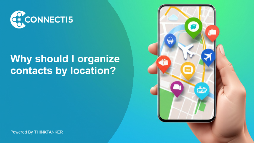 Why should I organize contacts by location?
